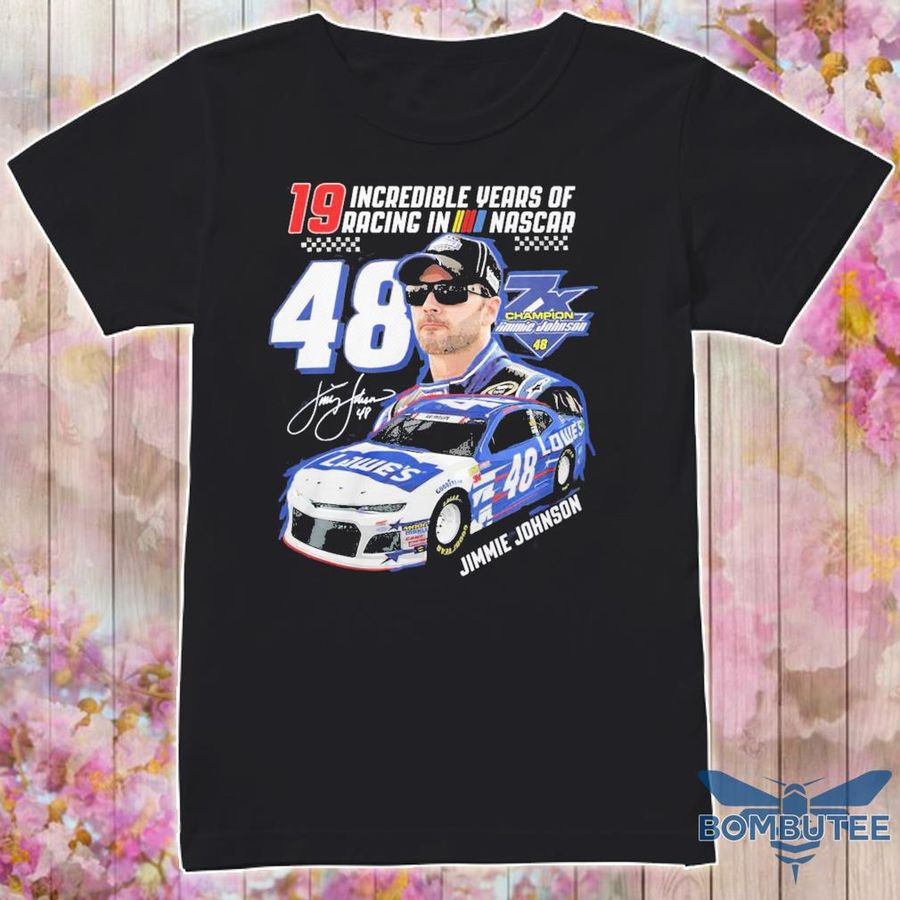 19 Incredible Years Of Racing In Nascar signature 48 Jimmie Johnson 7X Champion shirt