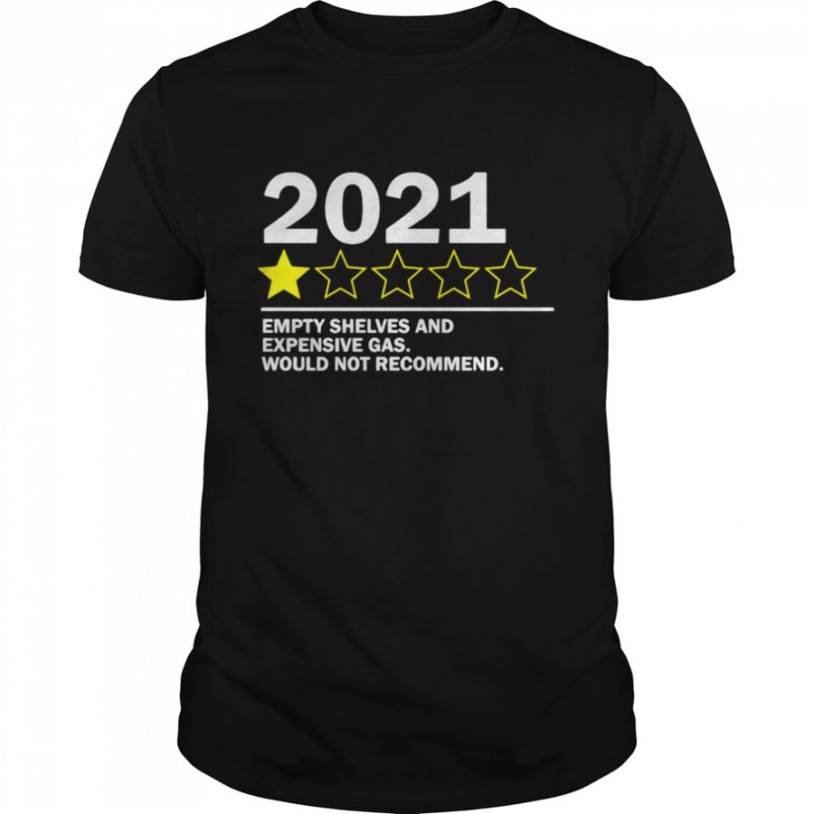 2021 Empty Shelves And Expensive Gas Would Not Recommend T Shirt