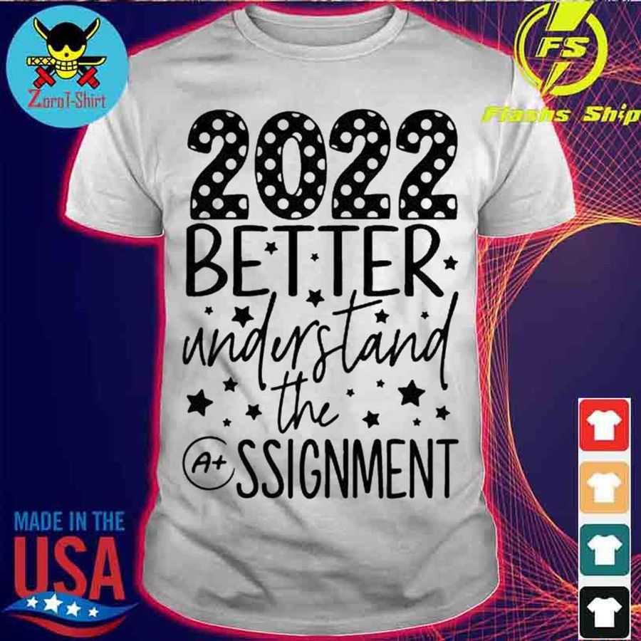 2022 better understand the assignment shirt