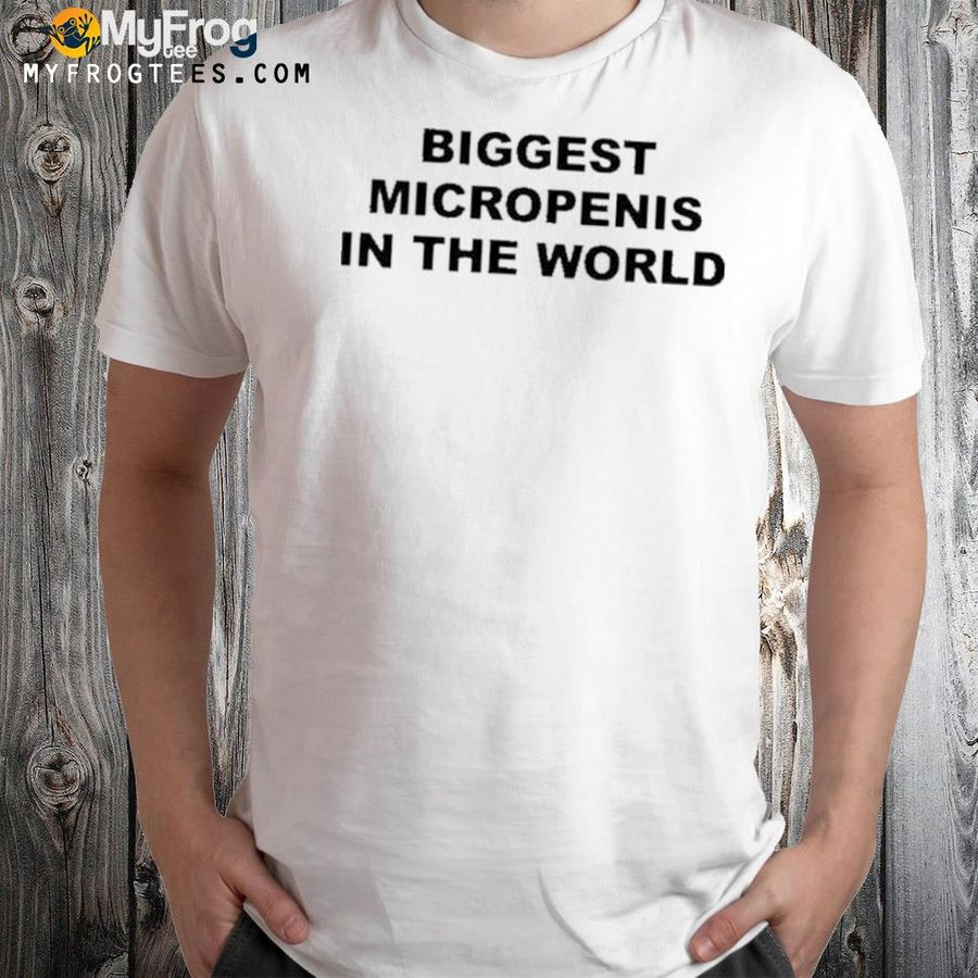2022 Biggest Micropenis In The World Shirt