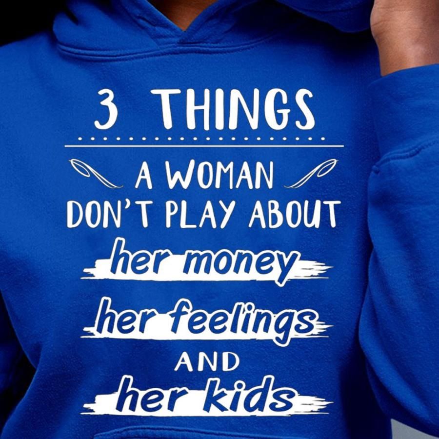 3 Things A Woman Don't Play About Shirt
