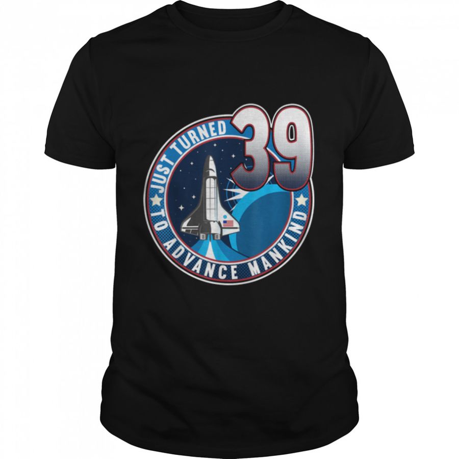 39th Birthday I To Advance Mankind I Adult Astronaut Costume T-Shirt B09JSMM1MW