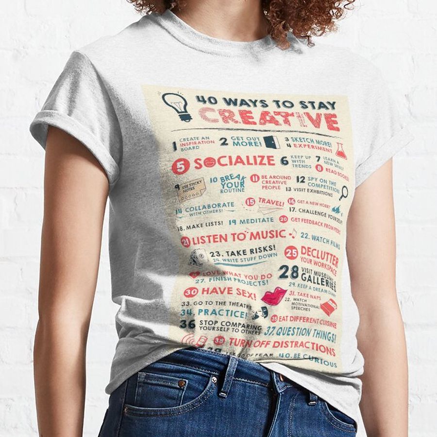 40 Ways To Stay Creative Classic T-Shirt