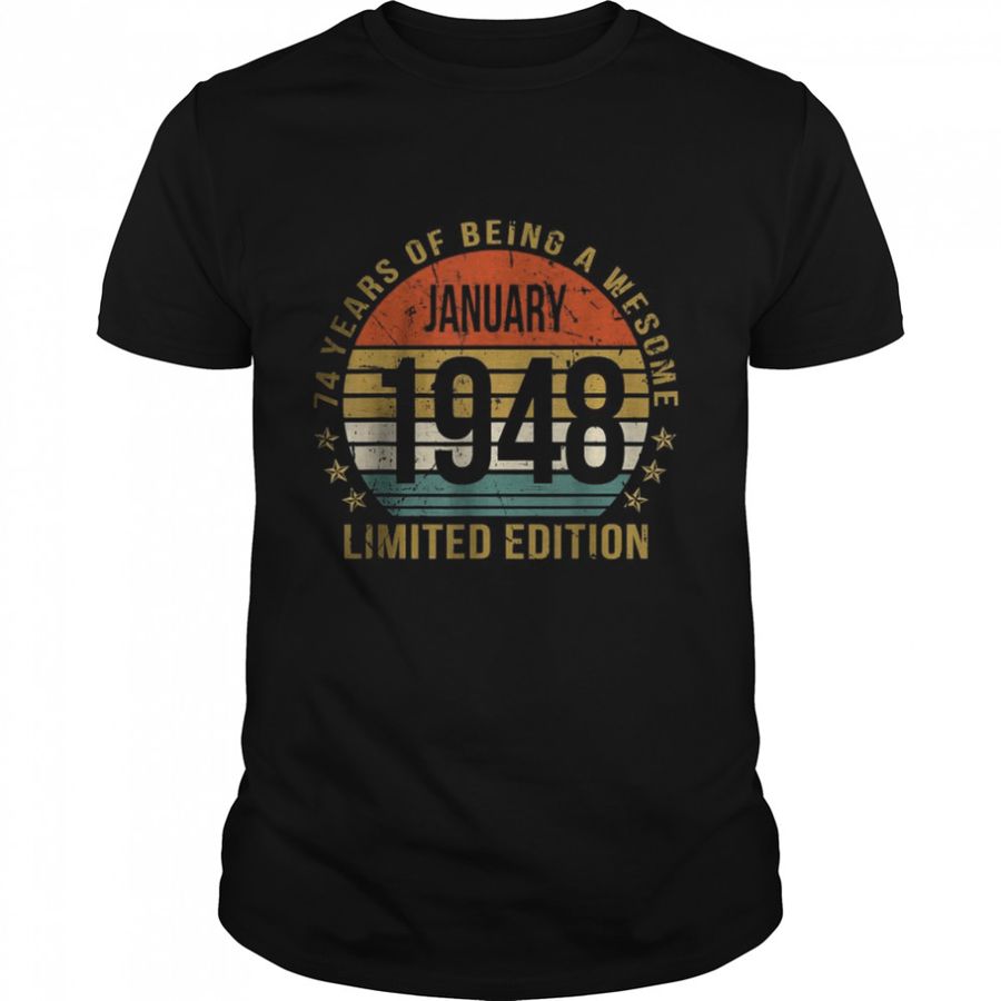74 Year Old Gift January 1948 Limited Edition T Shirt