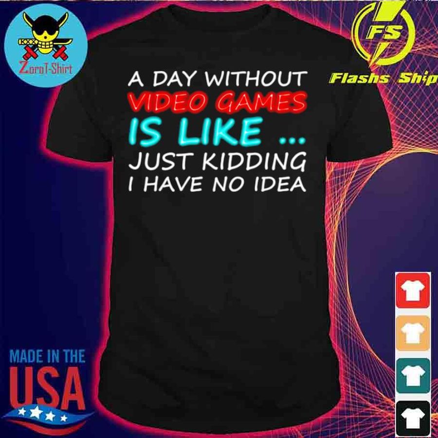 A Day Without Video Games Video Gamer Shirt