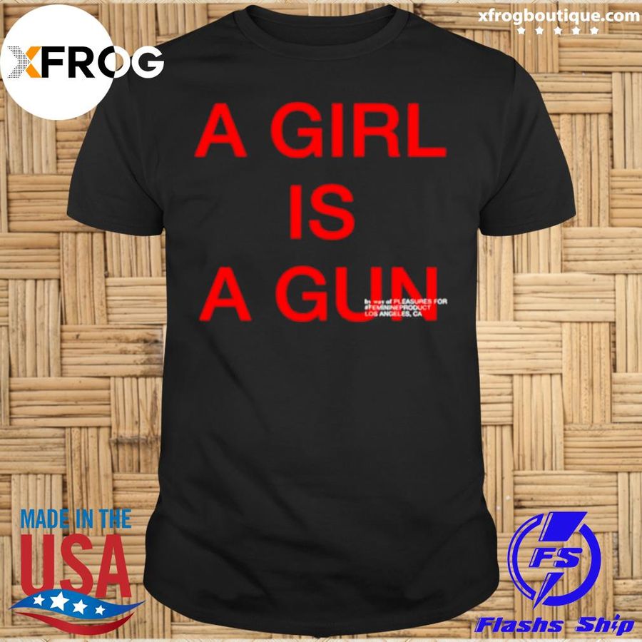 A girl is a gun Los Angeles shirt