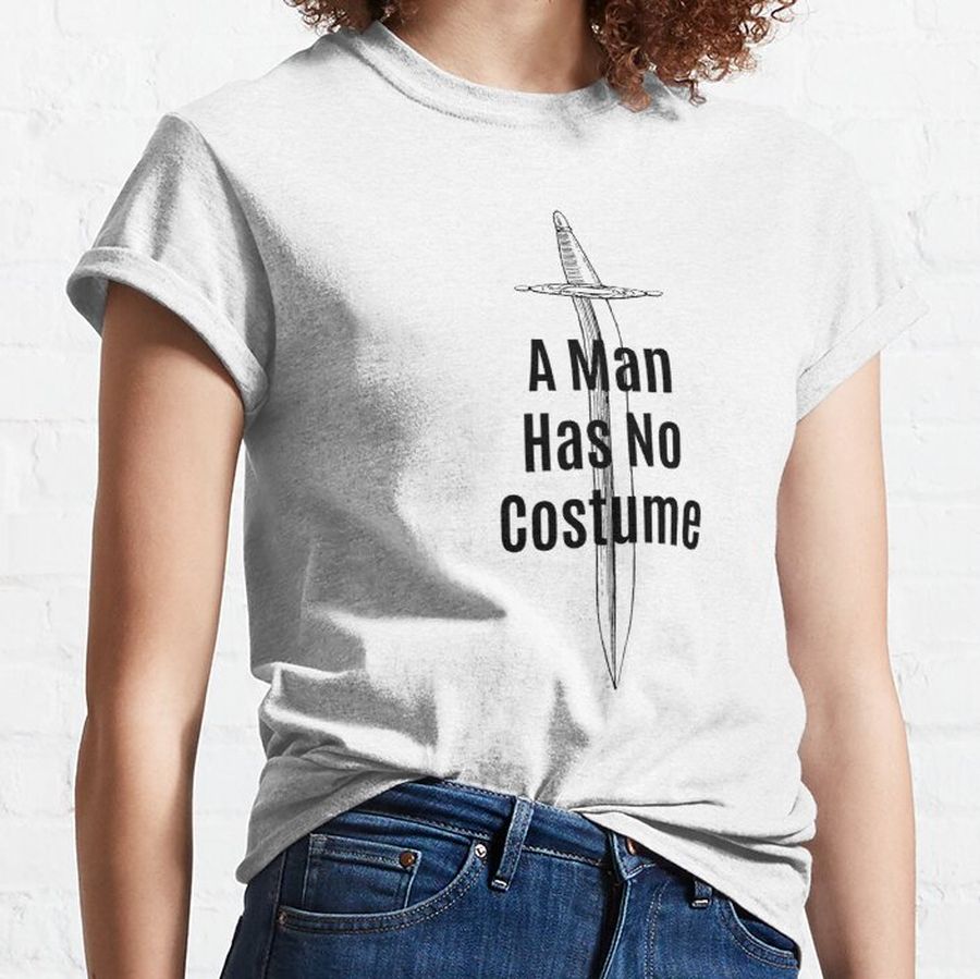  A Man Has No Costume Classic T-Shirt