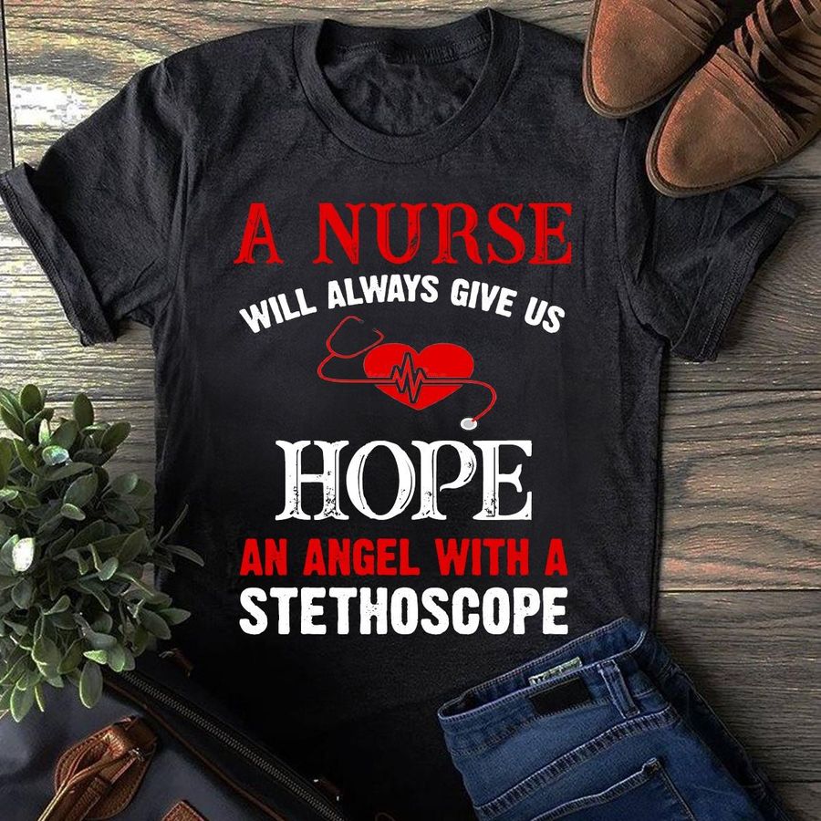 A Nurse Will Always Give Us Hope Shirt