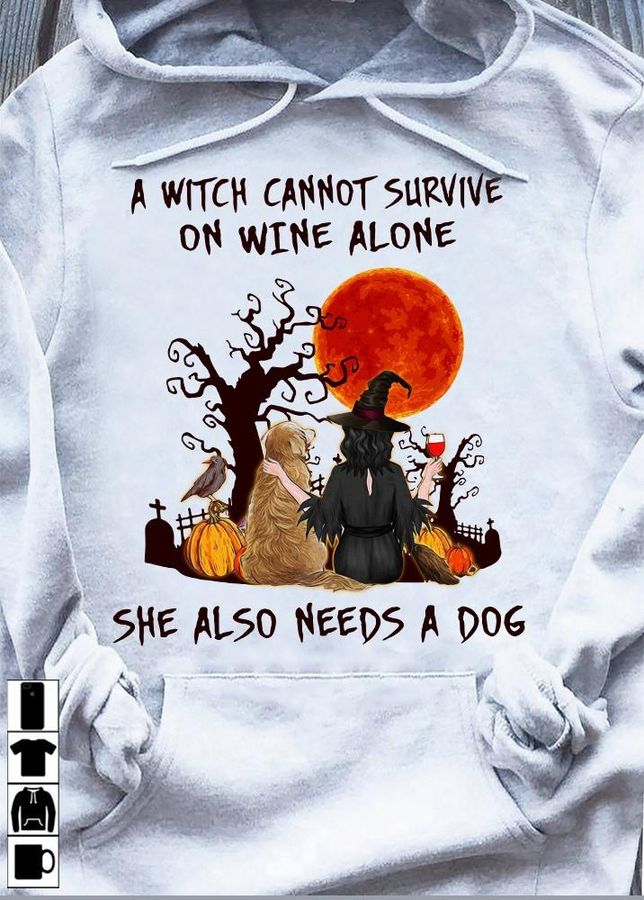 A Witch Cannot Survive On Wine Alone She Also Needs A Dog Shirt