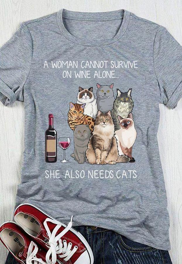 A Woman Cannot Survive On Wine Alone She Also Needs Cats Shirt