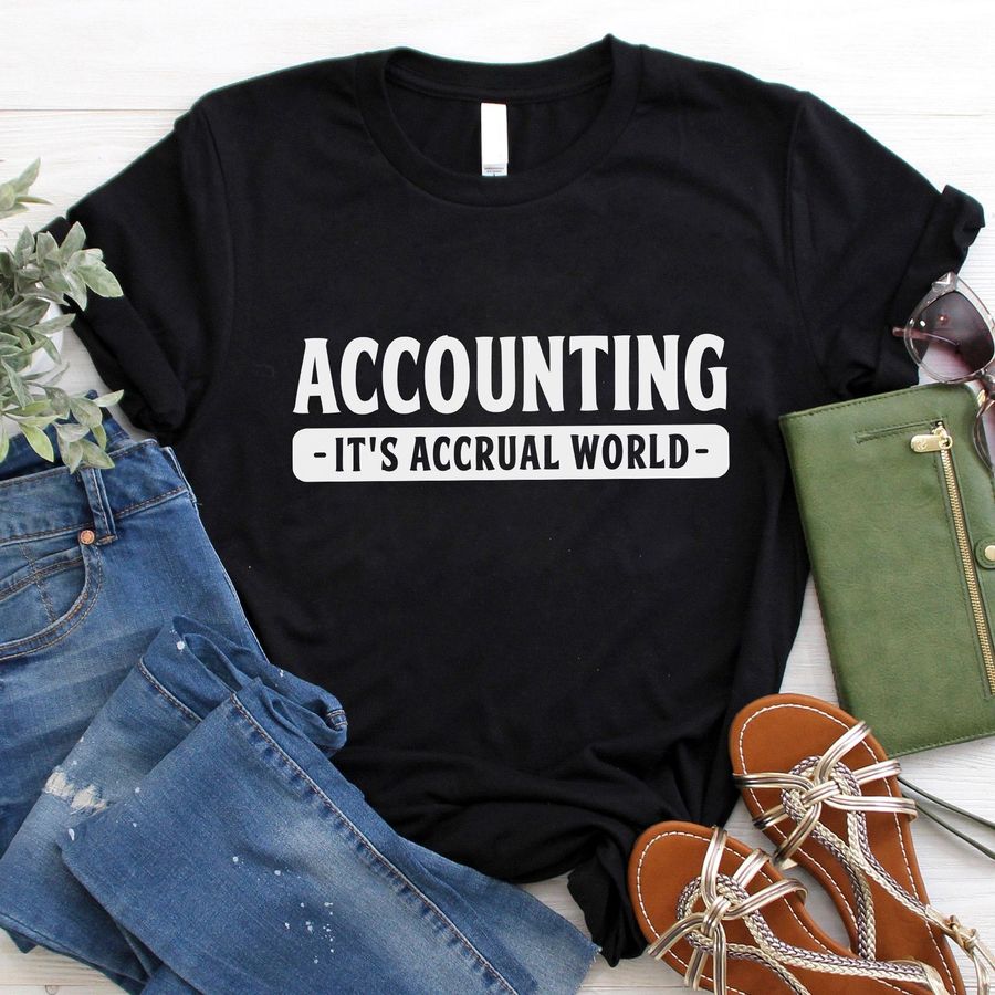 Accounting It's Accrual World Shirt