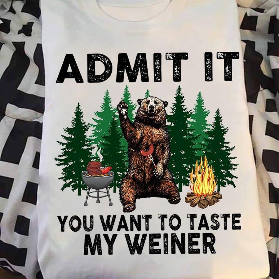 Admit It You Want To Taste My Weiner Shirt