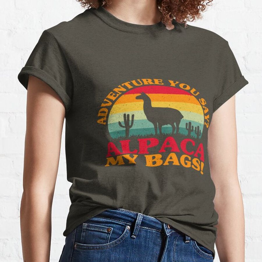 Advanture you say  alpaca my bags Classic T-Shirt