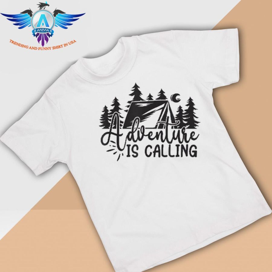 Adventure is calling just camping shirt