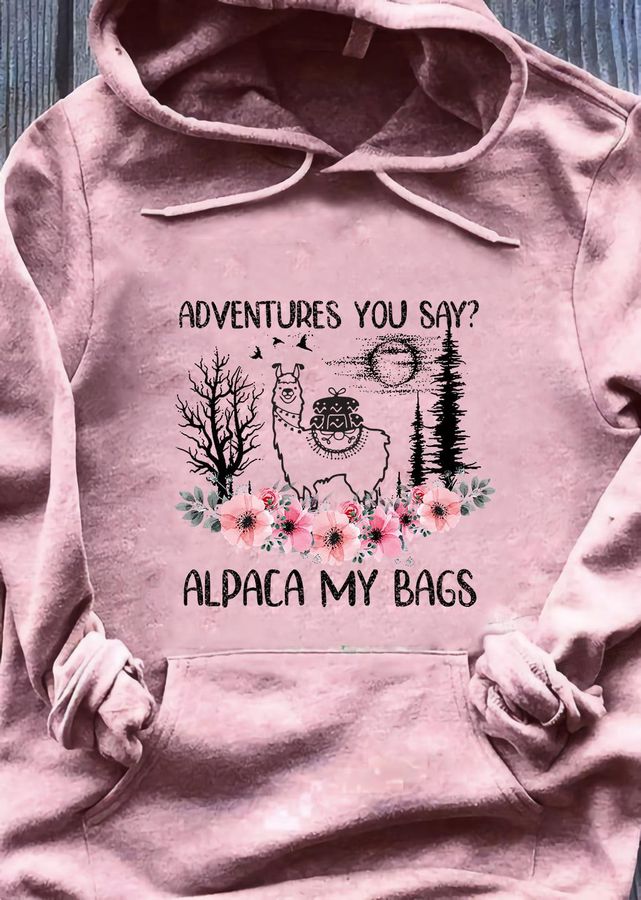 Adventures You Say Alpaca My Bags Shirt