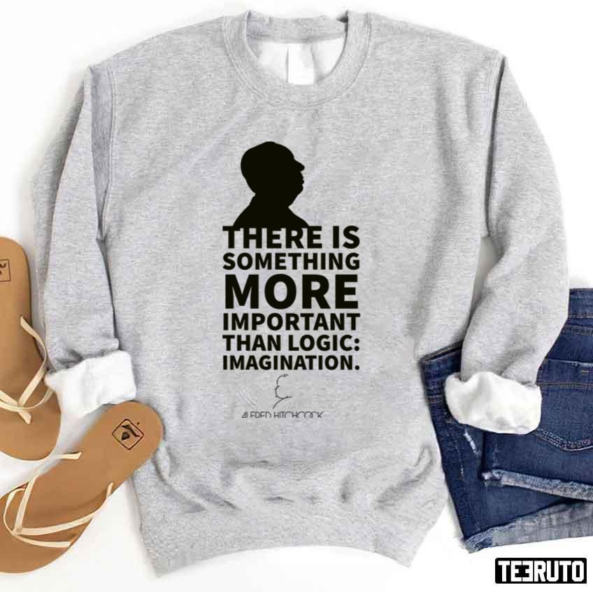 Alfred Hitchcock Master Of Suspense There Is Something More Important Than Logic Imagination Quote Unisex Sweatshirt