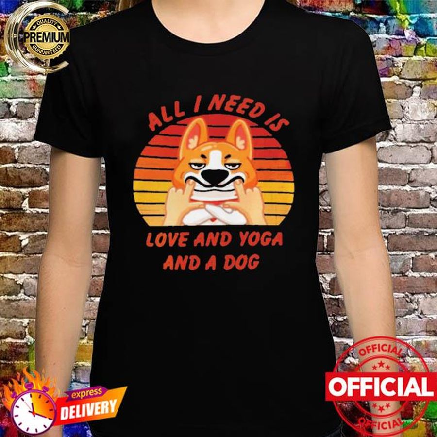 All I need is love and yoga and a dog shirt