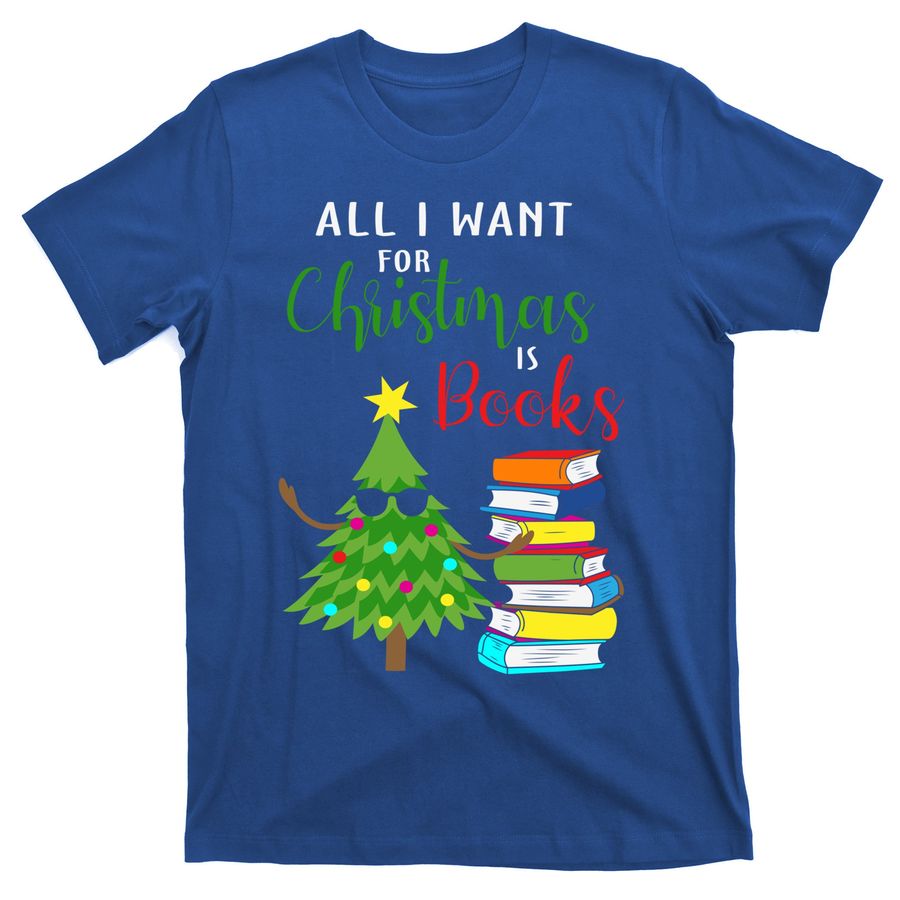 All I Want For Christmas Is Books Funny Xmas Tee Sayings Gift T-Shirts