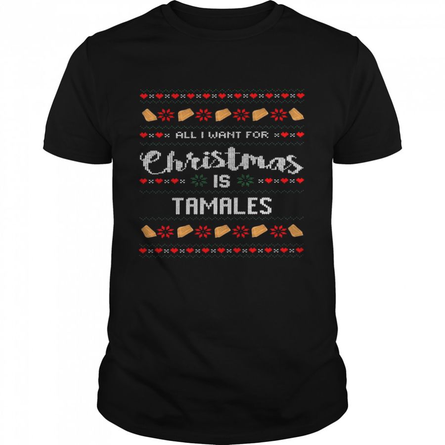 All I Want For Christmas Is Tamales Shirt