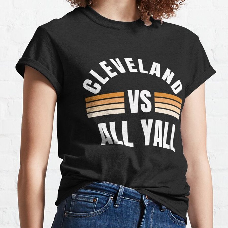 All Sports Trends Men Women Kids Cleveland Vs All Yall Classic T-Shirt