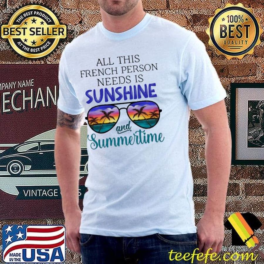All This French Person Needs Is Sunshine And Summer Time Shirt