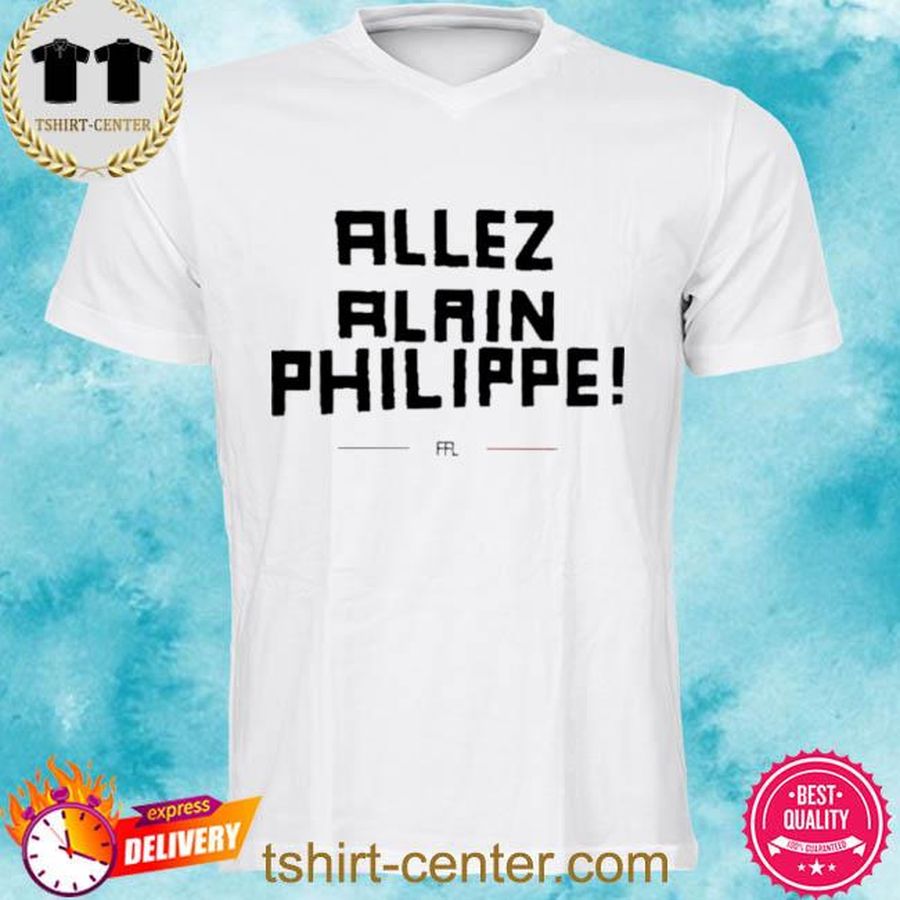 Allez Alain Philippe Shirt