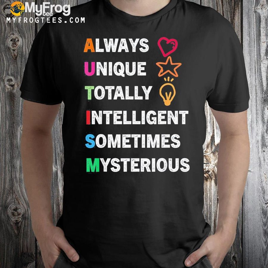 Always unique totally intelligent sometimes mysterious shirt