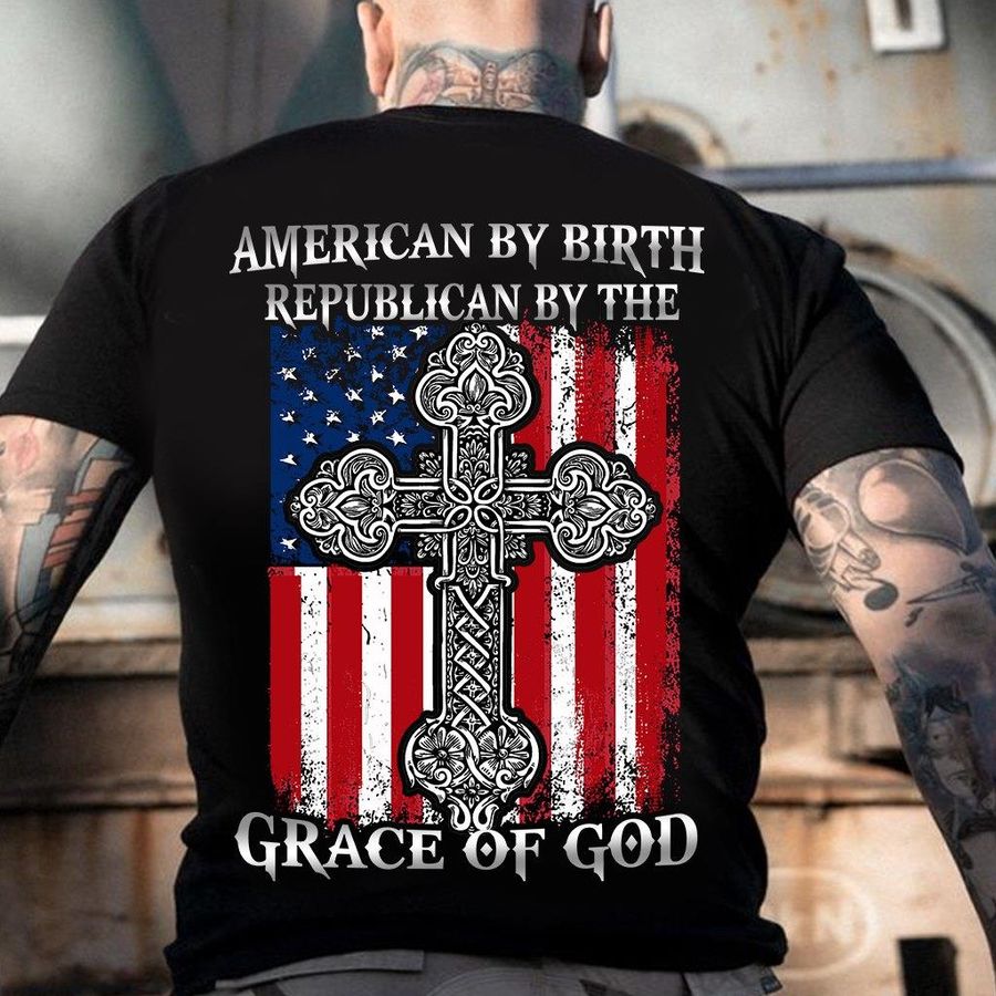 American By Birth Republican By The Grace Of God Shirt