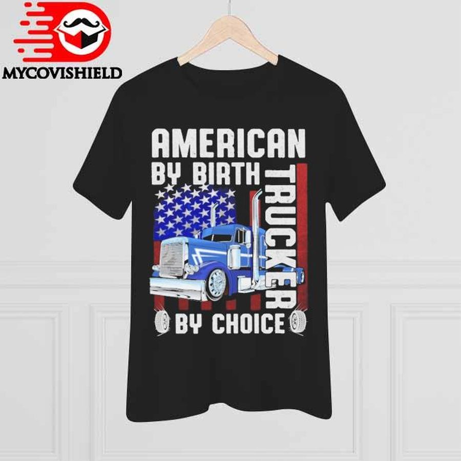 American By Birth Trucker By Choice American Flag Shirt