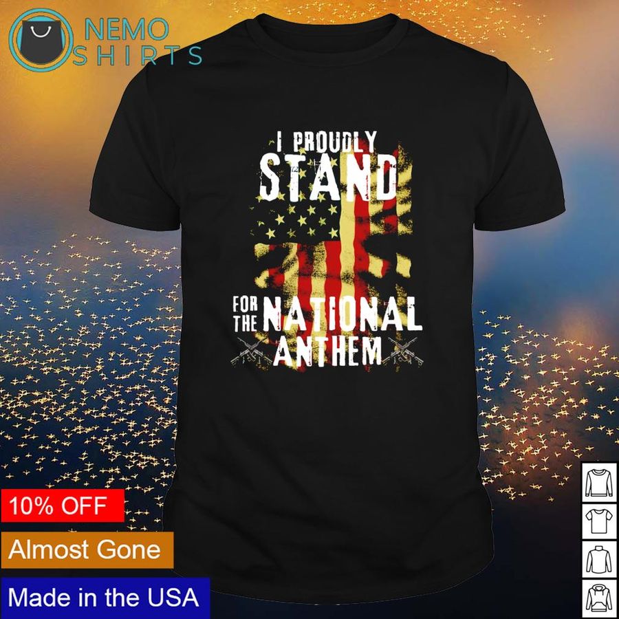 American Flag I Proudly Stand For The National Anthem Shirt