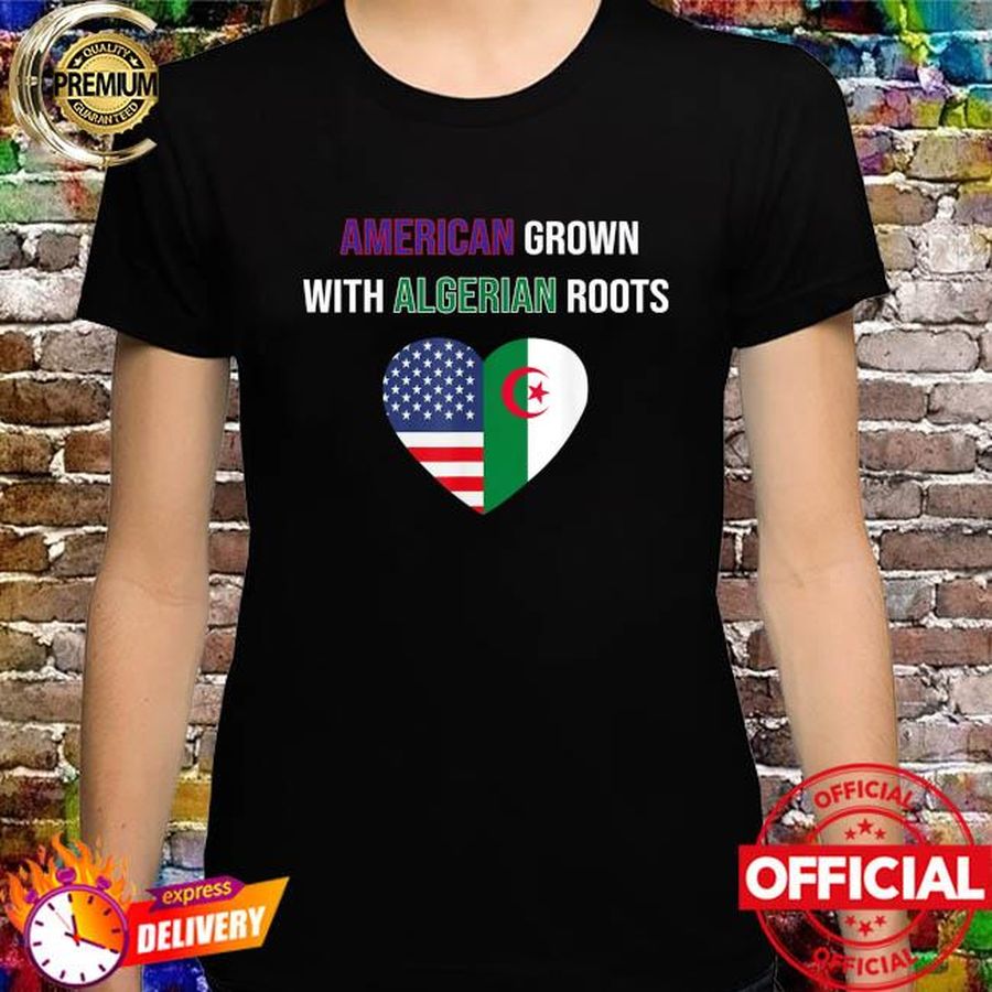 American grown with algerian roots shirt