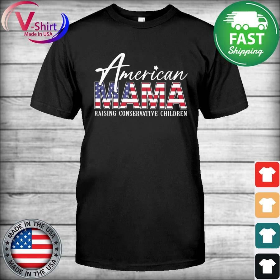 American Mama raising conservative children shirt