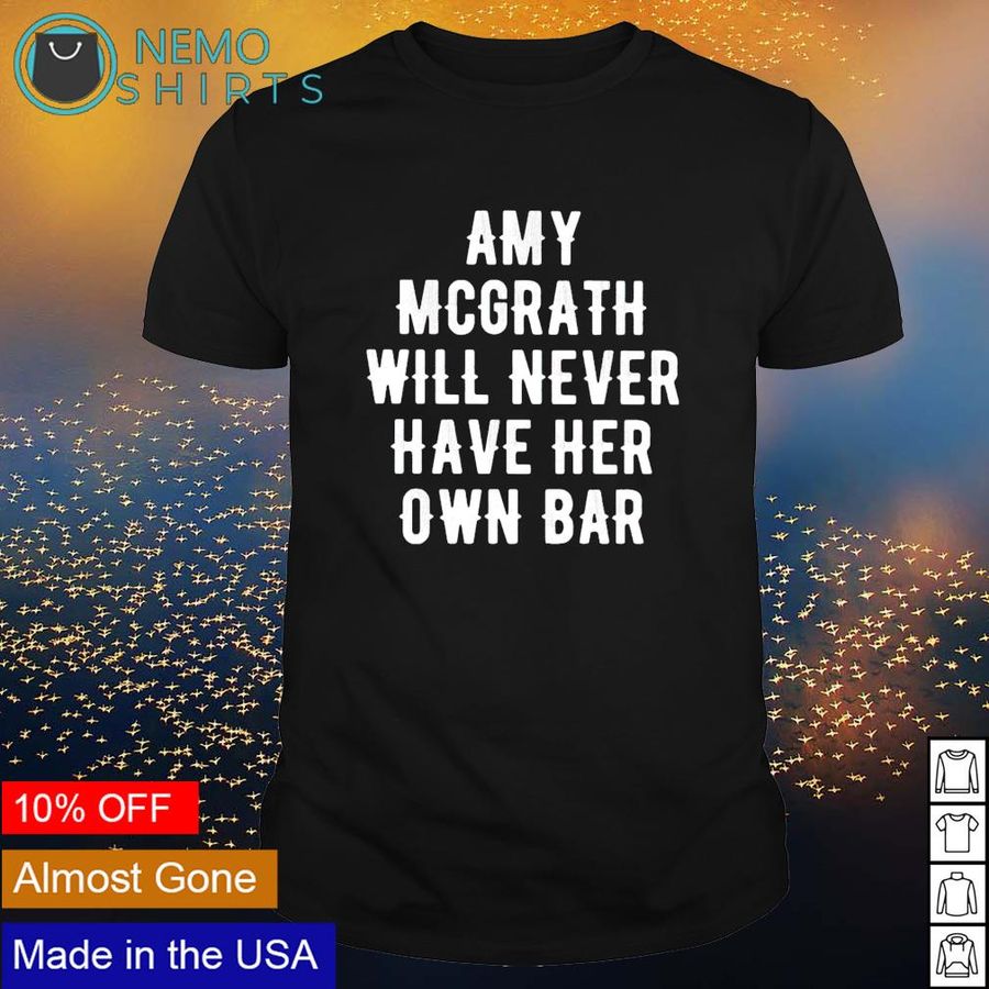 Amy McGrath will never have her own bar shirt
