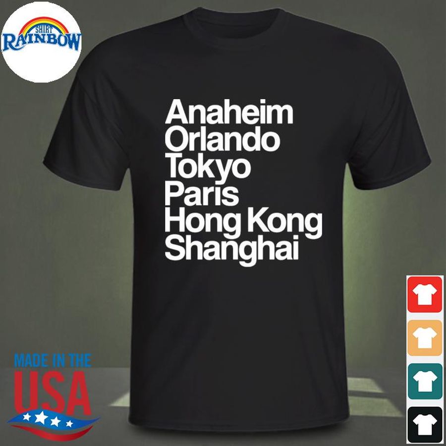 Anaheim orlando tokyo paris hong kong shanghai shirt