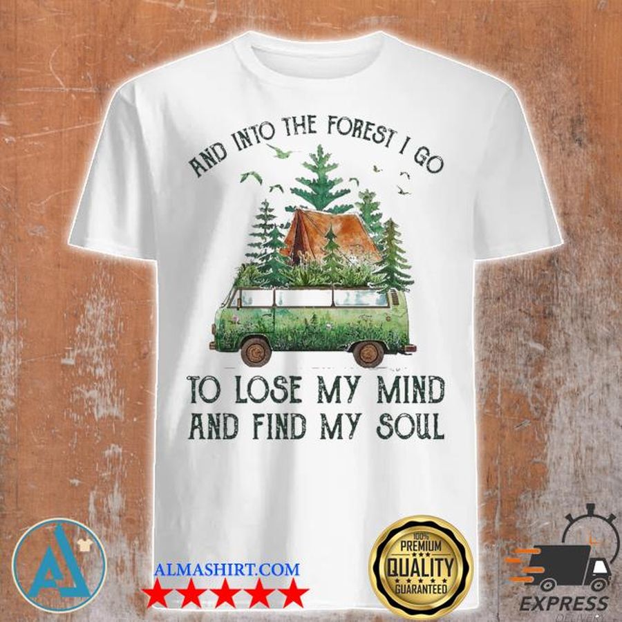 And into the forest I go to lose my mind shirt