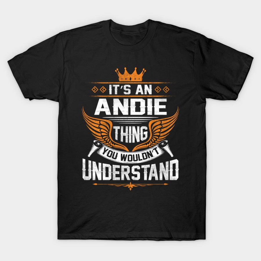 Andie Name - Andie Thing Name You Wouldn't Understand T-shirt, Hoodie, SweatShirt, Long Sleeve