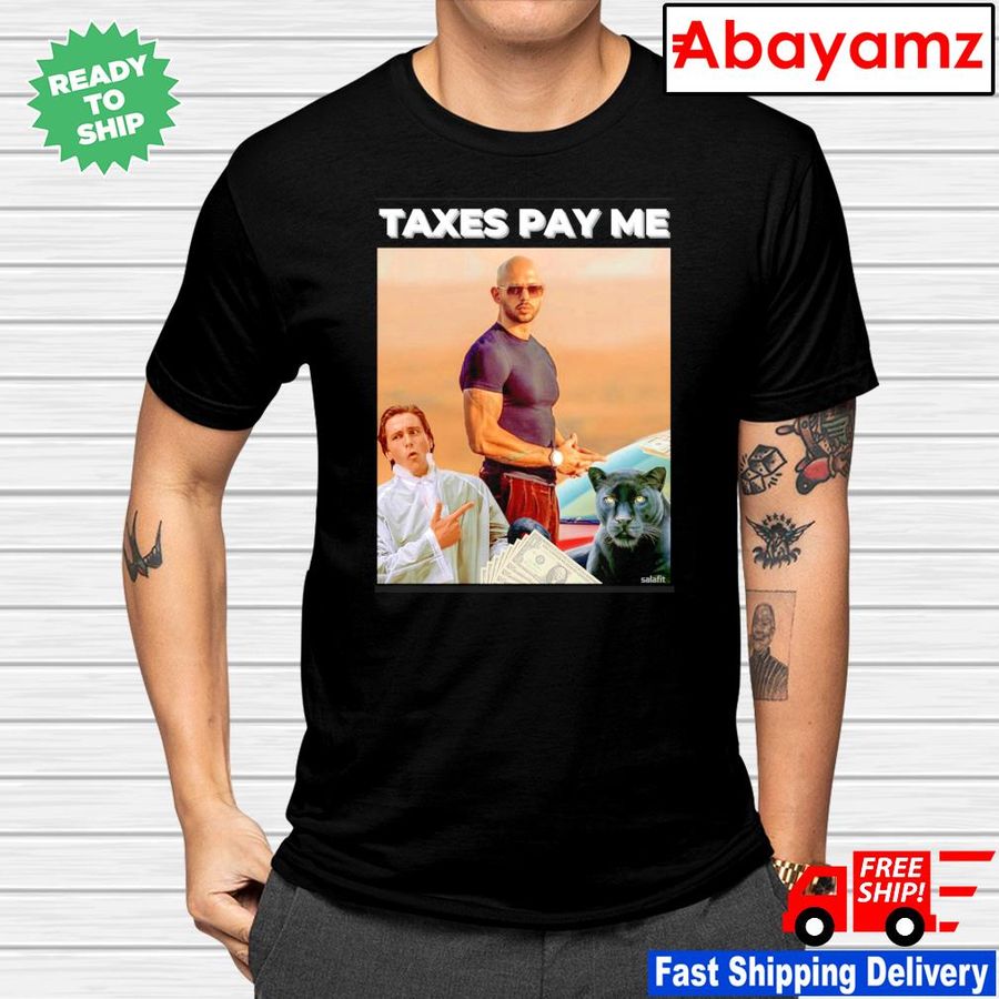 Andrew Tate Taxes Pay Me Shirt