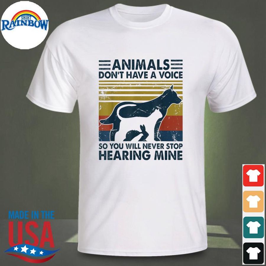 Animals don't have a voice so you will never stop wearing vintage shirt