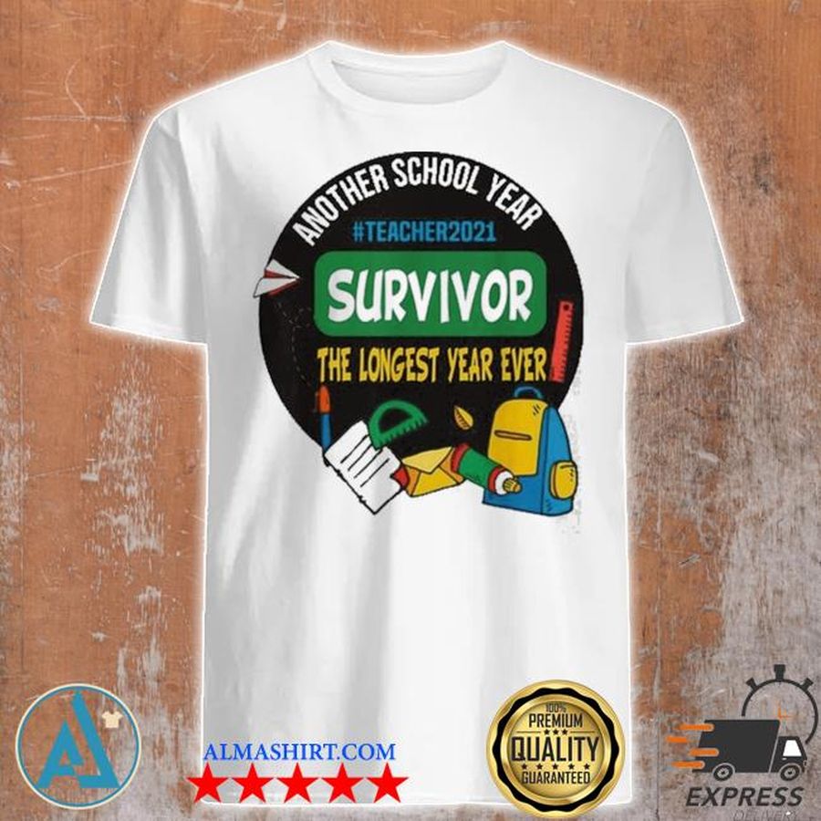 Another school year teacher2021 survivor the longest year ever shirt