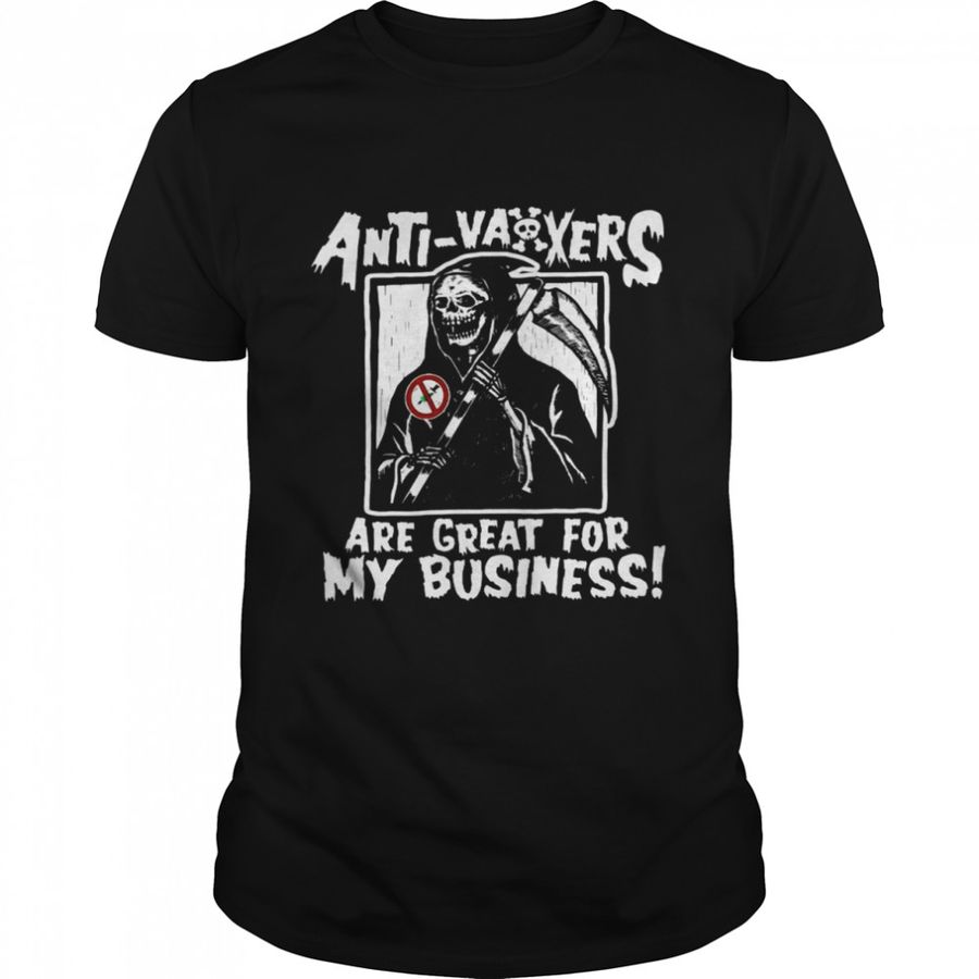 Anti vaxxers are great for my business shirt