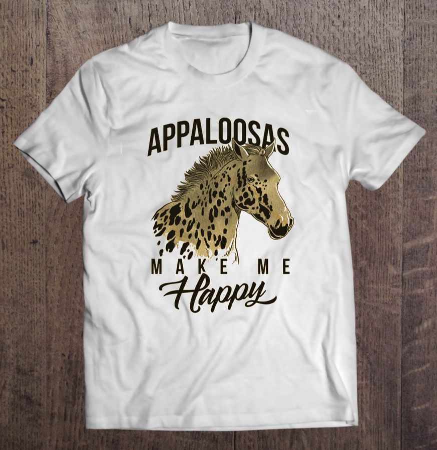 Appaloosas Make Me Happy Tee T Shirt