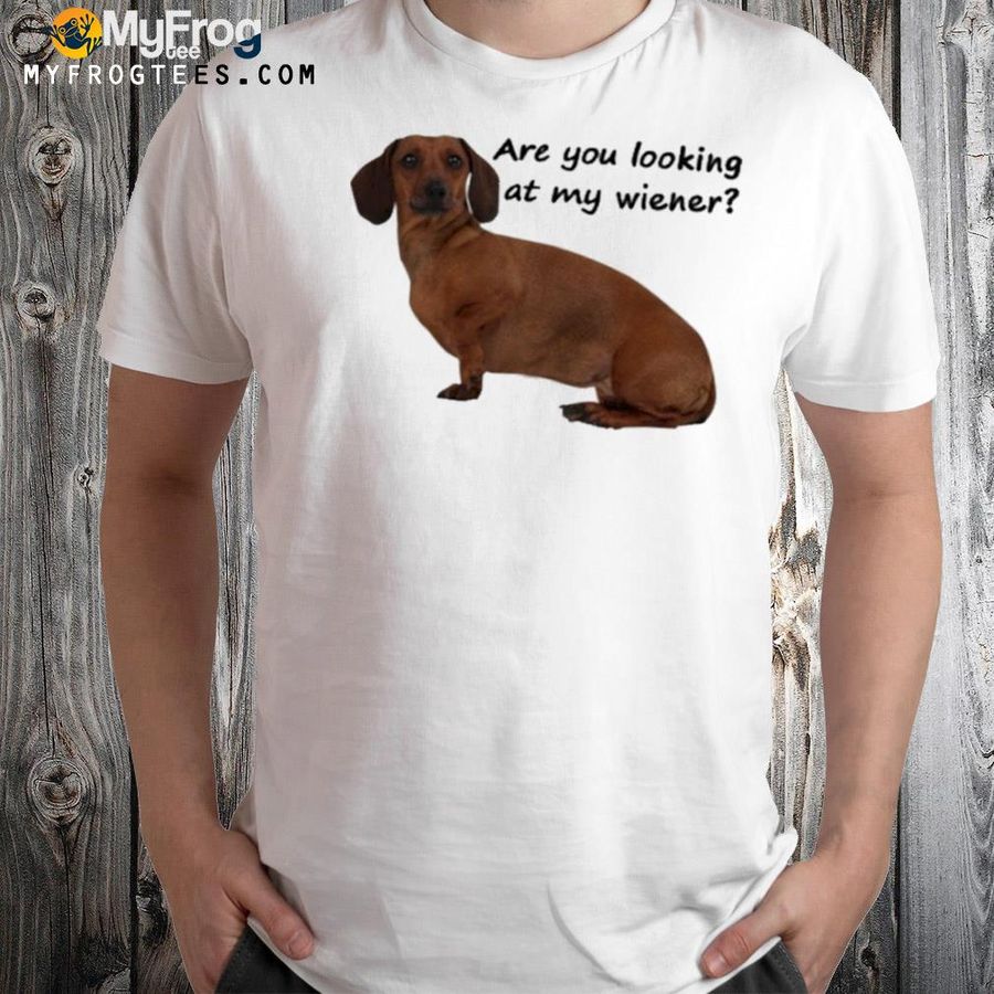 Are you looking at my wiener shirt