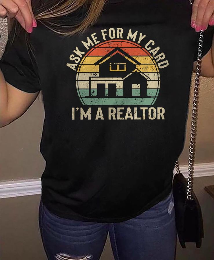 Ask Me For My Card I'm A Realtor Shirt