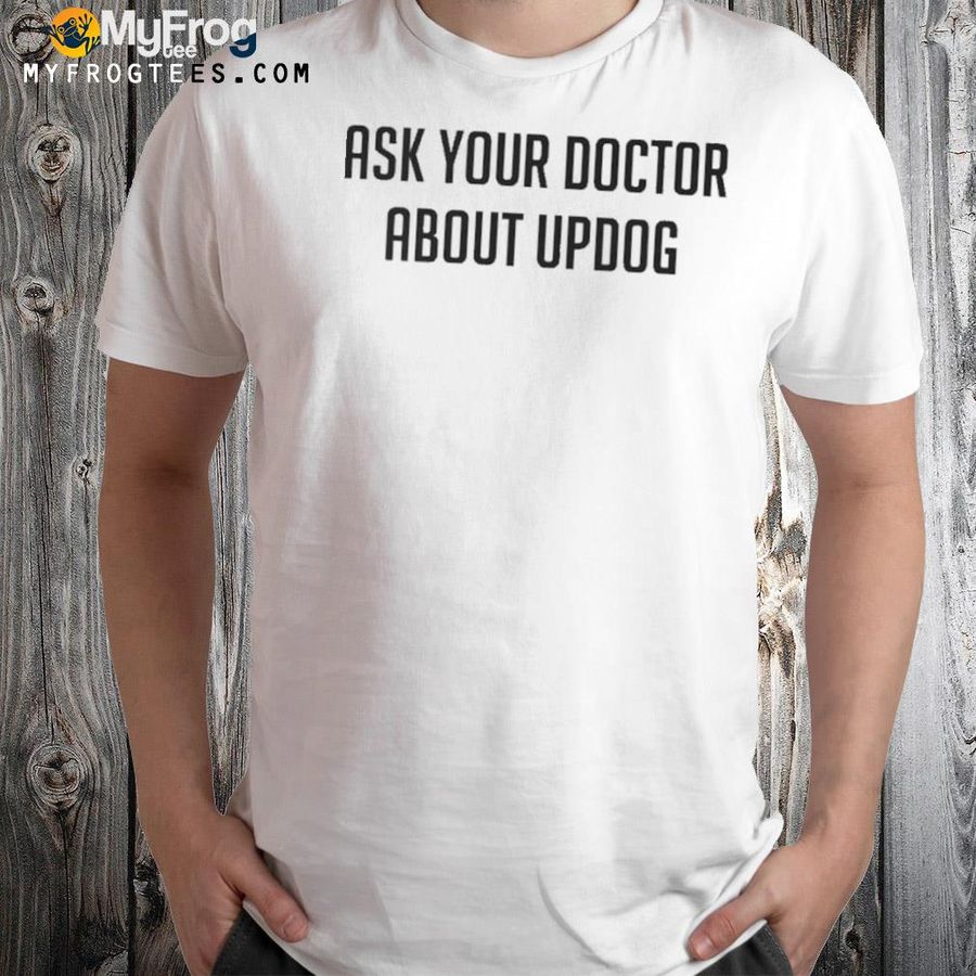 Ask your doctor about updog shirt