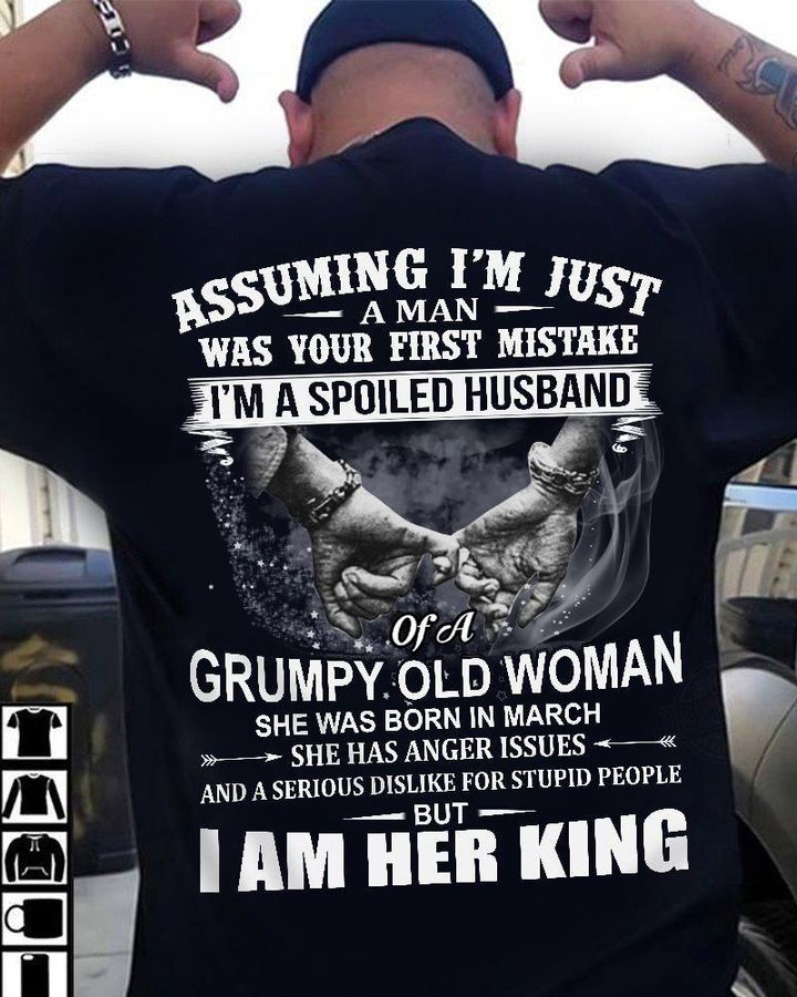 Assuming I'm Just A Man Was Your First Mistake I'm A Spoiled Husband Of A Grumpy Old Woman I Am Her King Shirt