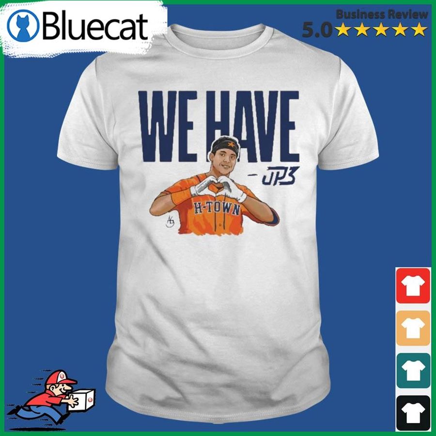 Astros Jp3 We Have H Town Shirt