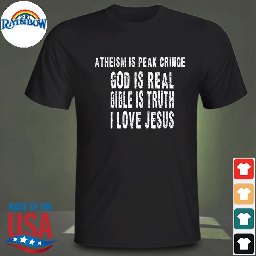 Atheism is peak cringe god is real bible is truth I love jesus shirt