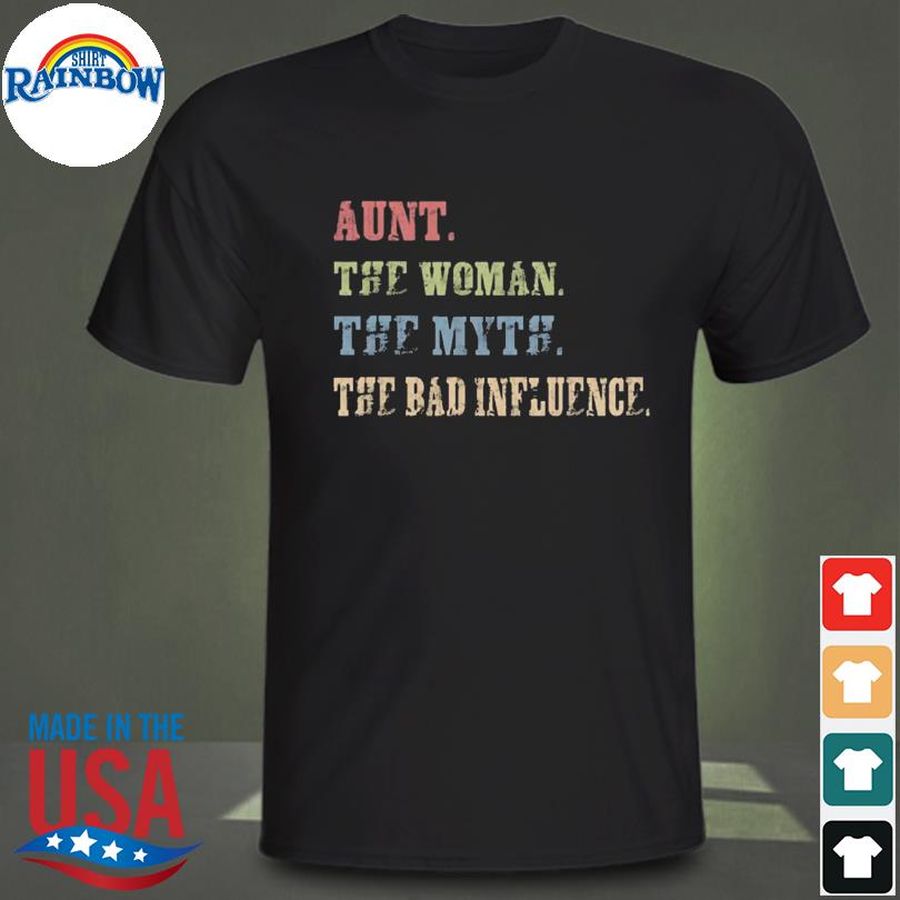 Aunt the woman the myth the bad influence shirt