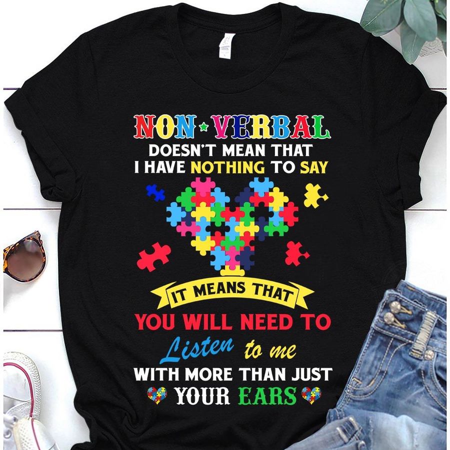 Autism Listen To Me With More Than Just Your Ears Shirt