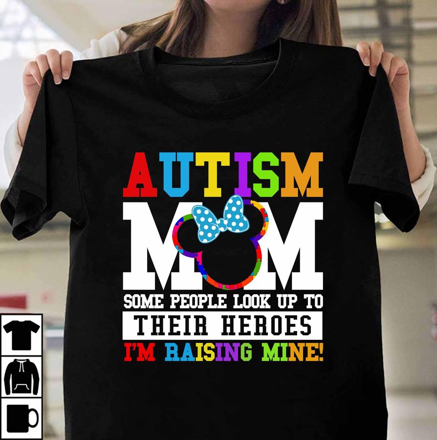 Autism Mom Some People Look Up To Their Heroes I'm Raising Mine Shirt